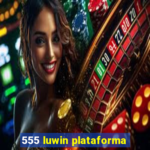 555 luwin plataforma